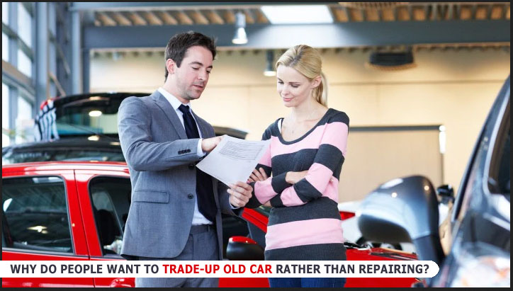 Why Do People Want to Trade-up Old Car Rather Than Repairing?